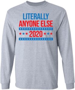 Literally Anyone Else 2020 Presidential Election Joke T-Shirts, Hoodies, Long Sleeve 4 Literally Anyone Else 2020 Presidential Election Joke T Shirts Hoodies Long Sleeve 2