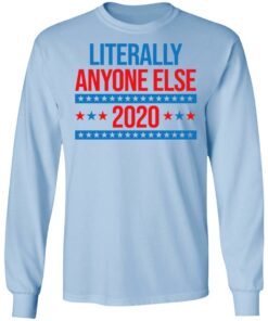 Literally Anyone Else 2020 Presidential Election Joke T-Shirts, Hoodies, Long Sleeve 6 Literally Anyone Else 2020 Presidential Election Joke T Shirts Hoodies Long Sleeve 4