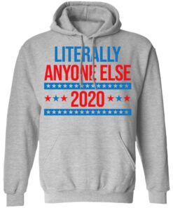 Literally Anyone Else 2020 Presidential Election Joke T-Shirts, Hoodies, Long Sleeve 7 Literally Anyone Else 2020 Presidential Election Joke T Shirts Hoodies Long Sleeve 5