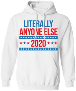 Literally Anyone Else 2020 Presidential Election Joke T-Shirts, Hoodies, Long Sleeve 8 Literally Anyone Else 2020 Presidential Election Joke T Shirts Hoodies Long Sleeve 6