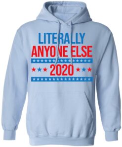 Literally Anyone Else 2020 Presidential Election Joke T-Shirts, Hoodies, Long Sleeve 9 Literally Anyone Else 2020 Presidential Election Joke T Shirts Hoodies Long Sleeve 7