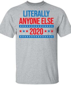 Literally Anyone Else 2020 Presidential Election Joke T-Shirts, Hoodies, Long Sleeve 11 Literally Anyone Else 2020 Presidential Election Joke T Shirts Hoodies Long Sleeve 9