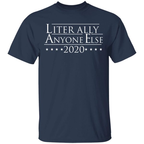 Literally Anyone Else 2020 T-Shirts, Hoodies, Long Sleeve