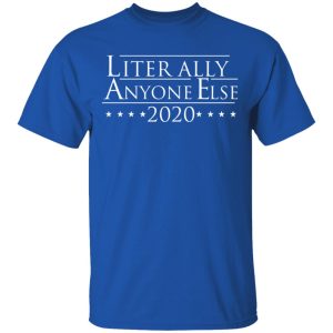 Literally Anyone Else 2020 T Shirts Hoodies Long Sleeve 12