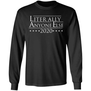 Literally Anyone Else 2020 T Shirts Hoodies Long Sleeve 5