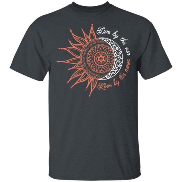 Live By The Sun Love By The Moon T-Shirts, Hoodies, Long Sleeve