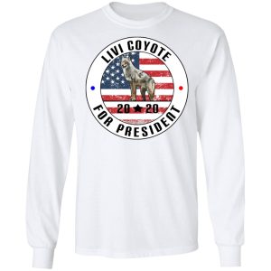 Livi Coyote For President 2020 T Shirts Hoodies Long Sleeve 3