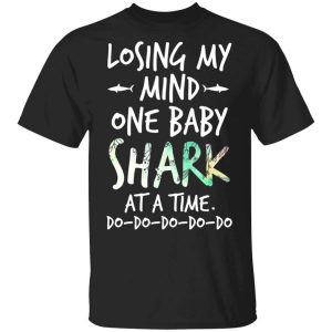 Losing My Mind One Baby Shark At A Time Do Do Do Do Do T-Shirts, Hoodies, Long Sleeve