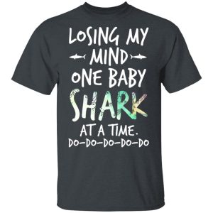 Losing My Mind One Baby Shark At A Time Do Do Do Do Do T-Shirts, Hoodies, Long Sleeve