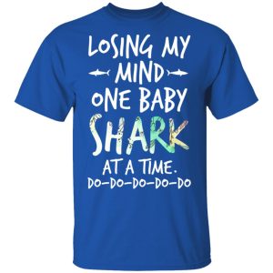 Losing My Mind One Baby Shark At A Time Do Do Do Do Do T Shirts Hoodies Long Sleeve 12