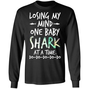 Losing My Mind One Baby Shark At A Time Do Do Do Do Do T Shirts Hoodies Long Sleeve 5