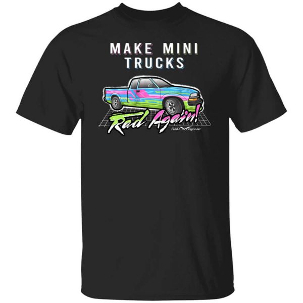 Make Mini Trucks Rad Again Shirts, Hoodies