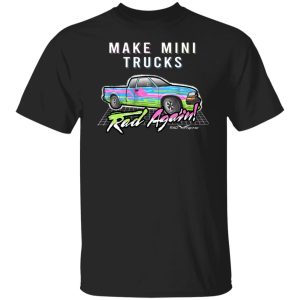 Make Mini Trucks Rad Again Shirts Hoodies 11