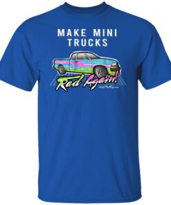 Make Mini Trucks Rad Again Shirts Hoodies 3