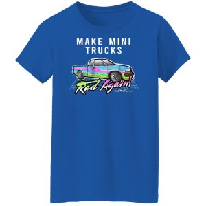 Make Mini Trucks Rad Again Shirts Hoodies 7