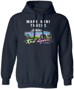 Make Mini Trucks Rad Again Shirts Hoodies 8
