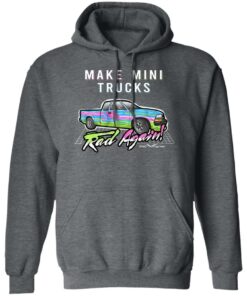 Make Mini Trucks Rad Again Shirts Hoodies 9