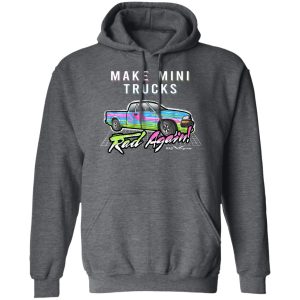 Make Mini Trucks Rad Again Shirts Hoodies 9