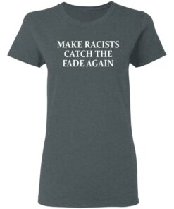 Make Racists Catch The Fade Again T-Shirts, Hoodies, Long Sleeve 5 Make Racists Catch The Fade Again T Shirts Hoodies Long Sleeve 2
