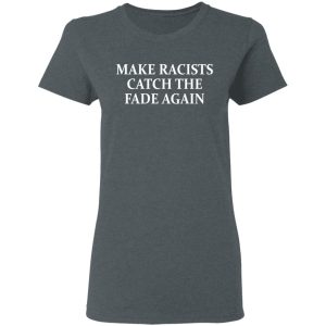 Make Racists Catch The Fade Again T Shirts Hoodies Long Sleeve 2