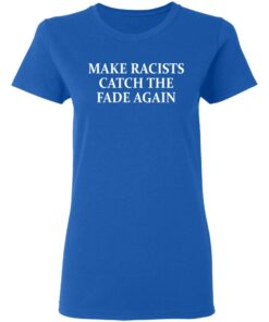 Make Racists Catch The Fade Again T-Shirts, Hoodies, Long Sleeve 7 Make Racists Catch The Fade Again T Shirts Hoodies Long Sleeve 4