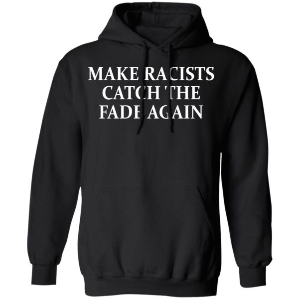 Make Racists Catch The Fade Again T-Shirts, Hoodies, Long Sleeve