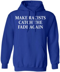 Make Racists Catch The Fade Again T-Shirts, Hoodies, Long Sleeve 12 Make Racists Catch The Fade Again T Shirts Hoodies Long Sleeve 9