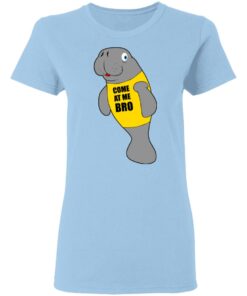 Manatee Novelty Come At Me Bro T Shirts Hoodies Long Sleeve 10