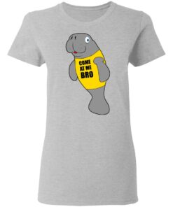 Manatee Novelty Come At Me Bro T Shirts Hoodies Long Sleeve 12