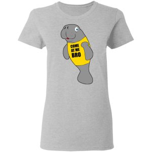 Manatee Novelty Come At Me Bro T Shirts Hoodies Long Sleeve 12