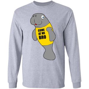 Manatee Novelty Come At Me Bro T Shirts Hoodies Long Sleeve 2