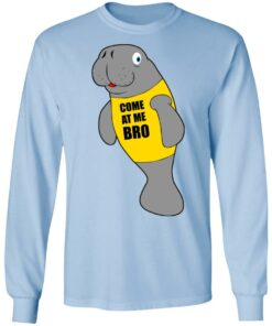 Manatee Novelty Come At Me Bro T Shirts Hoodies Long Sleeve 4