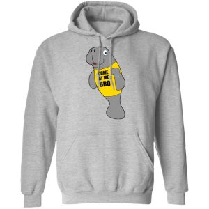 Manatee Novelty Come At Me Bro T Shirts Hoodies Long Sleeve 5