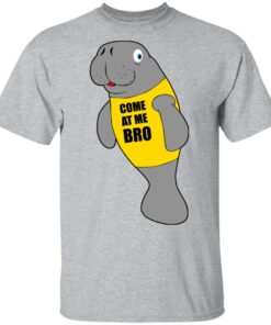 Manatee Novelty Come At Me Bro T Shirts Hoodies Long Sleeve 9