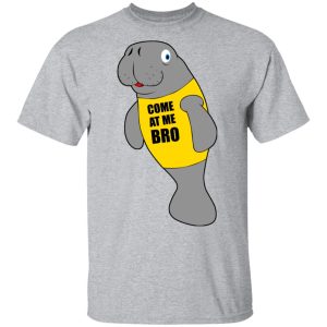 Manatee Novelty Come At Me Bro T Shirts Hoodies Long Sleeve 9