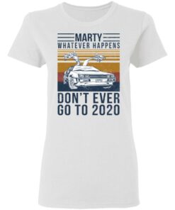 Marty Whatever Happens Don't Ever Go To 2020 T-Shirts, Hoodies, Long Sleeve 2 Marty Whatever Happens Dont Ever Go To 2020 T Shirts Hoodies Long Sleeve 11