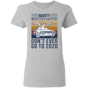 Marty Whatever Happens Dont Ever Go To 2020 T Shirts Hoodies Long Sleeve 12