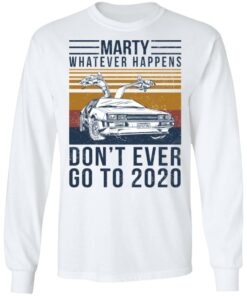 Marty Whatever Happens Don't Ever Go To 2020 T-Shirts, Hoodies, Long Sleeve 5 Marty Whatever Happens Dont Ever Go To 2020 T Shirts Hoodies Long Sleeve 3