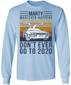 Marty Whatever Happens Don't Ever Go To 2020 T-Shirts, Hoodies, Long Sleeve 6 Marty Whatever Happens Dont Ever Go To 2020 T Shirts Hoodies Long Sleeve 4