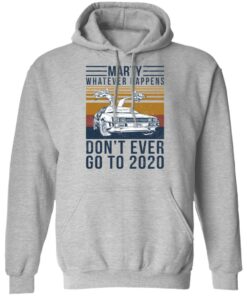 Marty Whatever Happens Don't Ever Go To 2020 T-Shirts, Hoodies, Long Sleeve 7 Marty Whatever Happens Dont Ever Go To 2020 T Shirts Hoodies Long Sleeve 5