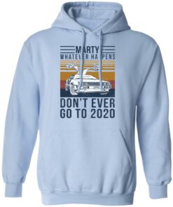 Marty Whatever Happens Don't Ever Go To 2020 T-Shirts, Hoodies, Long Sleeve 9 Marty Whatever Happens Dont Ever Go To 2020 T Shirts Hoodies Long Sleeve 7