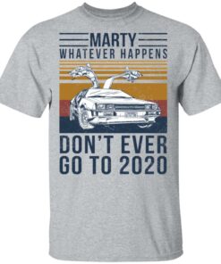 Marty Whatever Happens Don't Ever Go To 2020 T-Shirts, Hoodies, Long Sleeve 11 Marty Whatever Happens Dont Ever Go To 2020 T Shirts Hoodies Long Sleeve 9