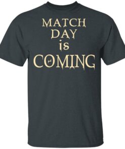 Match Day Is Coming T Shirts Hoodies Long Sleeve 10