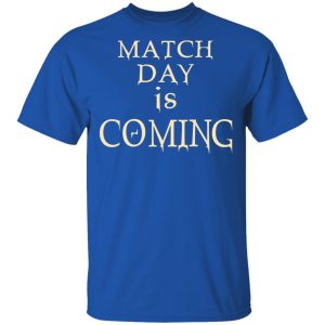 Match Day Is Coming T Shirts Hoodies Long Sleeve 12