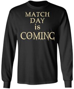Match Day Is Coming T Shirts Hoodies Long Sleeve 5