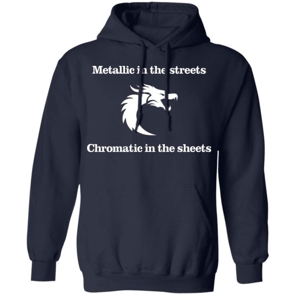 Metallic In The Streets Chromatic In The Sheets T-Shirts, Hoodies, Long Sleeve