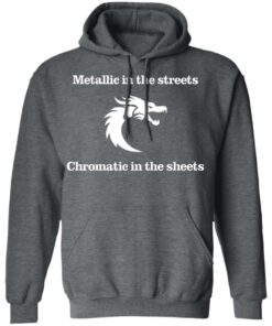 Metallic In The Streets Chromatic In The Sheets T Shirts Hoodies Long Sleeve 8