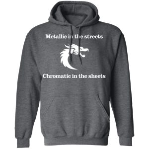 Metallic In The Streets Chromatic In The Sheets T Shirts Hoodies Long Sleeve 8