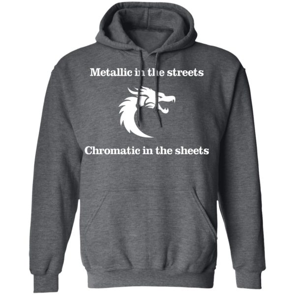 Metallic In The Streets Chromatic In The Sheets T-Shirts, Hoodies, Long Sleeve