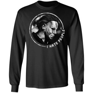 Michael Myers I Hate People T Shirts Hoodies Long Sleeve 5